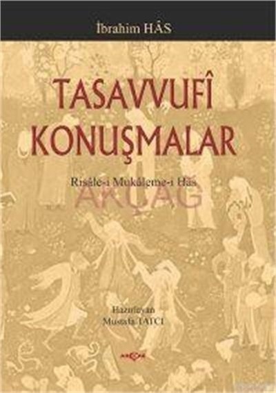 Tasavvufi KonuşmalarRisale-i Mukaleme-i Has - İbrahim Has - Akçağ Yayınları