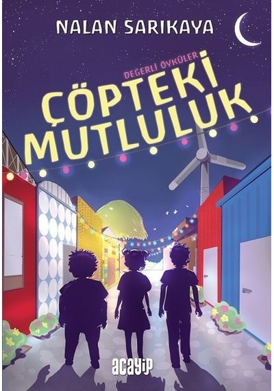 Çöpteki Mutluluk - Değerli Öyküler - Nalan Sarıkaya - Acayip