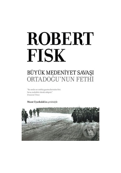 Büyük Medeniyet Savaşı - Ortadoğu'nun Fethi - Robert Fisk - İthaki Yayınları