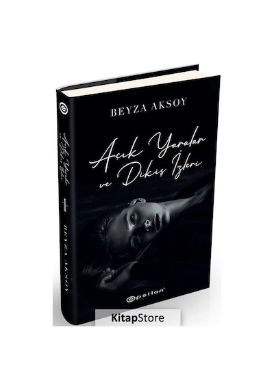 Kitapstore- Açık Yaralar ve Dikiş Izleri Ciltli / Beyza Aksoy