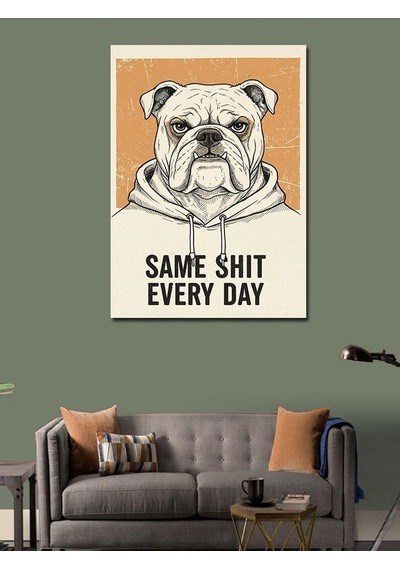 Kanvas Tablo Same Shit Every Day Bulldog 50cmx70cm