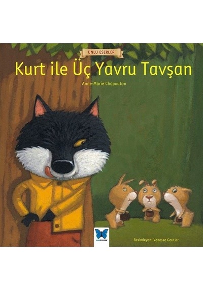 Kurt ile Üç Yavru Tavşan-Ünlü Eserler - Anne Chapouton -  Marie Chapouton - Mavi Kelebek