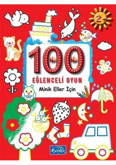 100 Eğlenceli Oyun - Minik Eller İçin - Boyama- Parıltı Yayınları