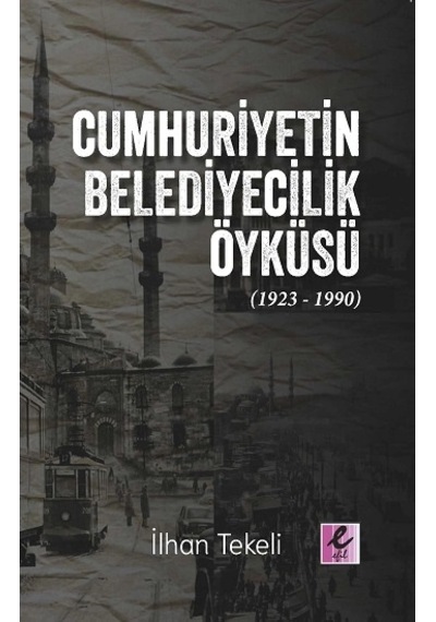 Cumhuriyetin Belediyecilik Öyküsü 1923-1990