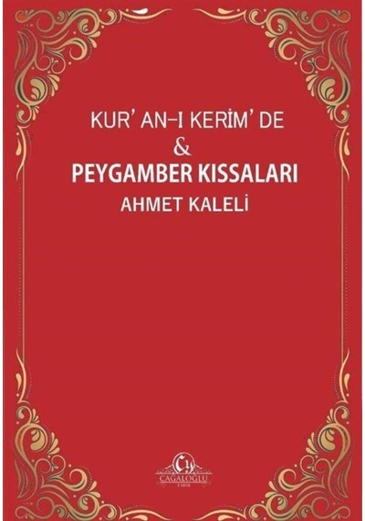 Kur'an-ı Kerim'de ve Peygamber Kıssaları - Ahmet Kaleli - Cağaloğlu Yayınevi