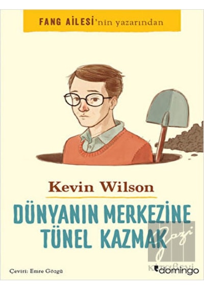Dünyanın Merkezine Tünel Kazmak - Kevin Wilson - Domingo Yayınevi