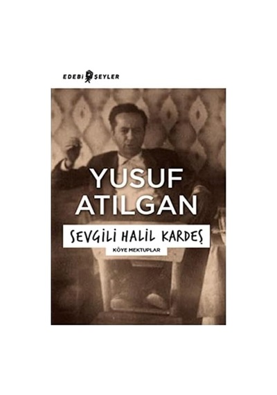 Sevgili Halil Kardeş: Köye Mektuplar