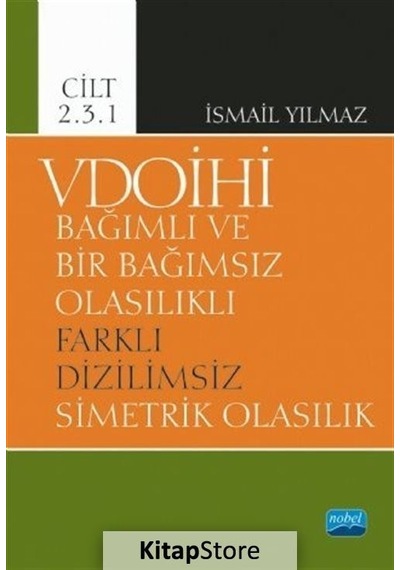 VDOİHİ Cilt 2.3.1 - Bağımlı ve Bir Bağımsız Olasılıklı Farklı Dizilimsiz Simetrik Olasılık  -  İsmail Yılmaz  -  Nobel Akademik Yayıncılık