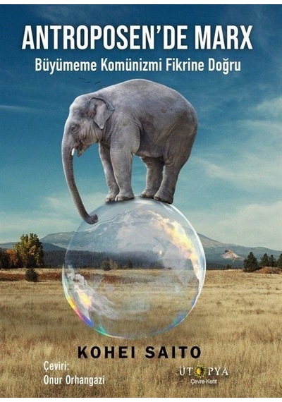 Antroposen'de Marx - Büyümeme Komünizmi Fikrine Doğru - Kohei Saito - Ütopya Yayınevi
