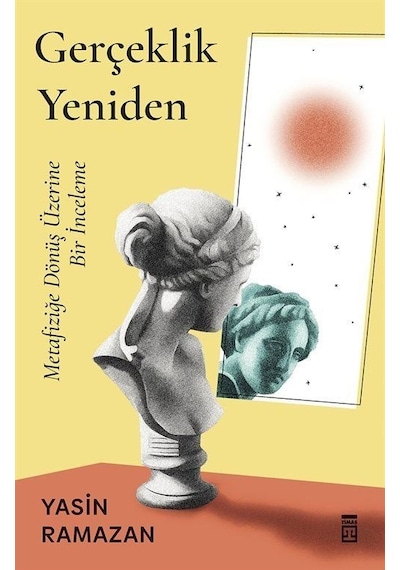 Gerçeklik Yeniden - Metafiziğe Dönüş Üzerine Bir İnceleme - Yasin Ramazan - Timaş Yayınları