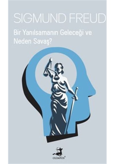 Bir Yanılsamanın Geleceği Ve Neden Savaş / Sigmund Freud
