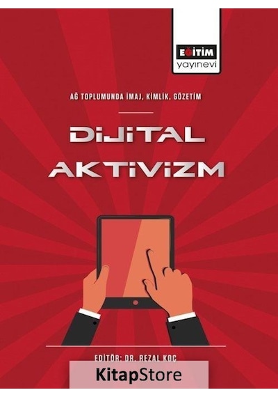 Dijital Aktivizm: Ağ Toplumunda İmaj - Kimlik - Gözetim- Eğitim Yayınevi