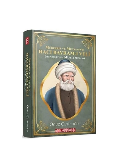 Müderris ve Mutasavvıf Hacı Bayram-ı Veli-Anadolunun Manevi Mimarı - Oğuz Çetinoğlu - Bilgeoğuz Yayınları