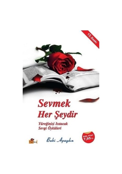 Sevmek Her Şeydir - Yüreğinizi Isıtacak Sevgi Öyküleri - Baki Apaydın - Tutku Yayınevi