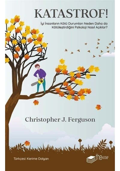 Katastrof! İyi İnsanların Kötü Durumları Neden Daha da Kötüleştirdiğini Psikoloji Nasıl Açıklar? - Christopher J. Ferguson - The Kitap