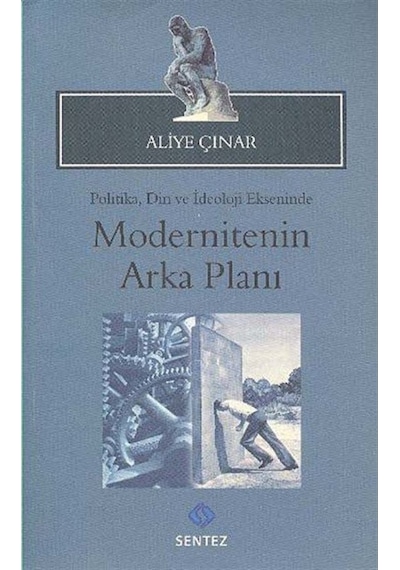 Modernitenin Arka Planı - Aliye Çınar - Sentez Yayıncılık