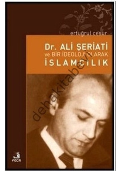 Dr. Ali Şeriati ve Bir İdeoloji Olarak İslamcılık  - Ertuğrul Cesur  - Fecr Yayınları
