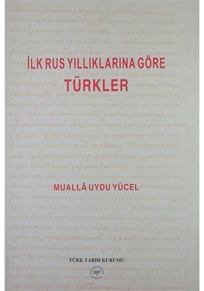 İlk Rus Yıllıklarına Göre Türkler / Mualla Uydu Yücel