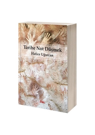 Tarihe Not Düşmek - Hatice Uğurcan - Etki Yayınları