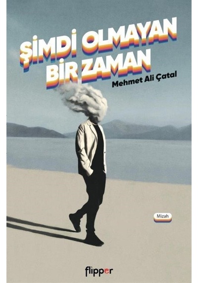 Şimdi Olmayan Bir Zaman - Mehmet Ali Çatal - Flipper Yayıncılık
