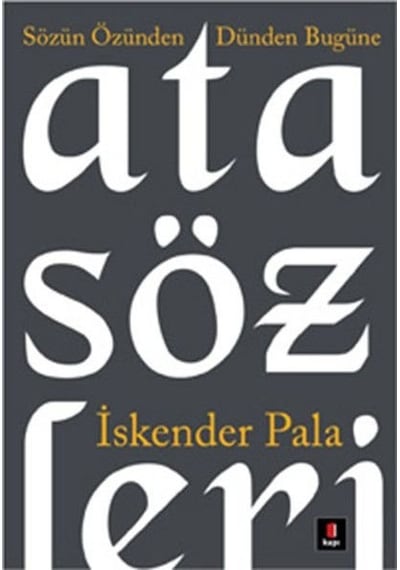 Atasözleri Sözün Özünden Dünden Bugüne - İskender Pala - Kapı Yayınları