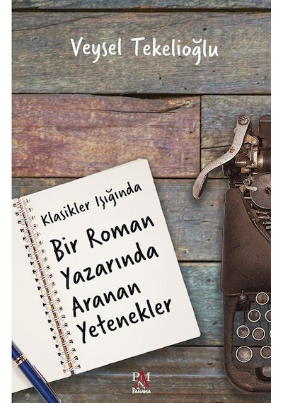 Klasikler Işığında Bir Roman Yazarında Aranan Yetenekler / Vey...