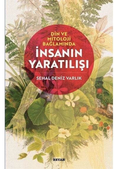 Din ve Mitoloji Bağlamında İnsanın Yaratılışı - Sehal Deniz Varlık - Beyan Yayınları