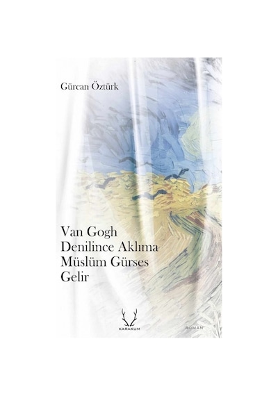 Van Gogh Denilince Aklıma Müslüm Gürses Gelir - Gürcan Öztürk - Karakum
