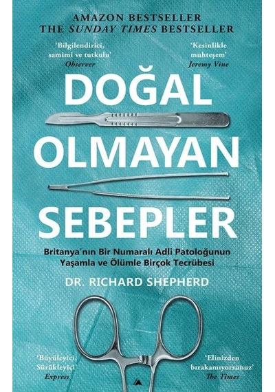 Doğal Olmayan Sebepler - Britanya'nın Bir Numaralı Adli Patoloğunun Yaşamla ve Ölümle Birçok Tecrübe - Richard Shepherd - Kuzey Yayınları