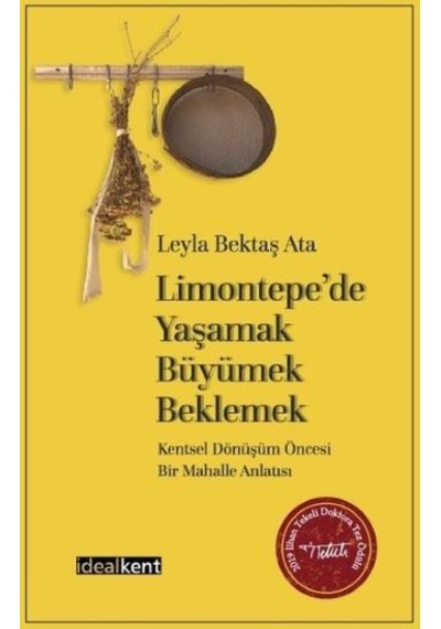 Limontepede Yaşamak-Büyümek-Beklemek: Kentsel Dönüşüm Öncesi Bir Mahalle Anlatısı - Leyla Bektaş Ata - İdealkent Yayınları
