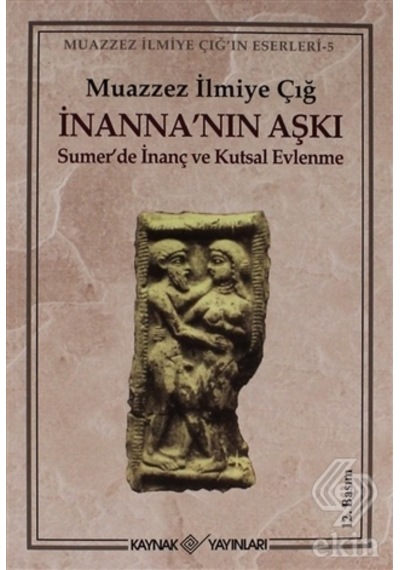 İnanna'nın Aşkı - Muazzez İlmiye Çığ - Kaynak Yayınları