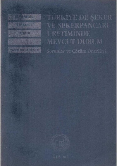 Türkiye'de Şeker Ve Şekerpancarı Üretiminde Mevcut Durum Sorunlar Ve Çözüm Önerileri