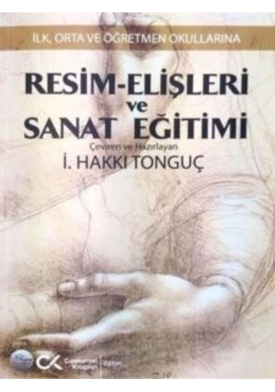 Resim - Elişleri ve Sanat Eğitimi - İlk Orta ve Öğretmen Okullarına - İ. Hakkı Tonguç - Cumhuriyet Kitapları