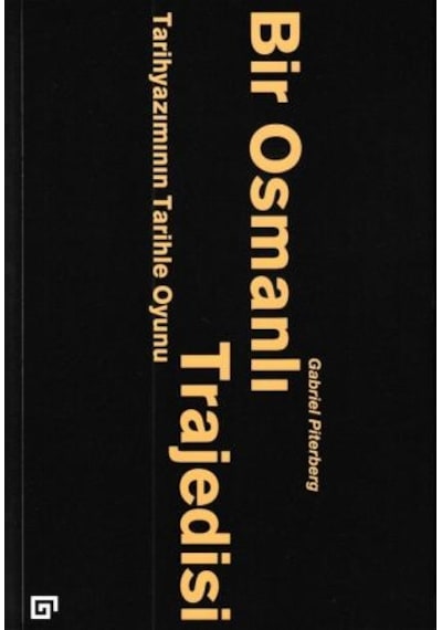 Bir Osmanlı Trajedisi-Tarihyazımını - Gabriel Piterberg - Koç Üniversitesi Yayınları