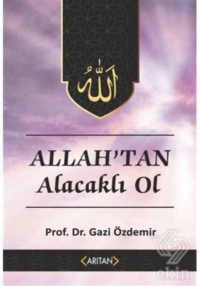 Allahtan Alacaklı Ol  - Kurana Göre Sohbetler 2  - Gazi Özdemir  - Arıtan Yayınevi