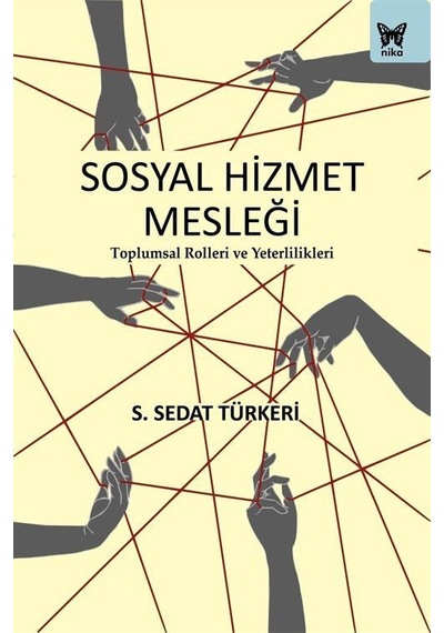 Sosyal Hizmet Mesleği: Toplumsal Rolleri ve Yeterlilikleri / S. Sedat Türkeri