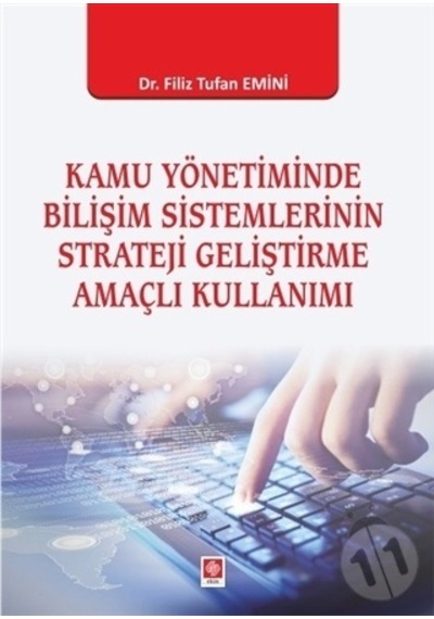 Kamu Yönetiminde Bilişim Sistemlerinin Strateji Geliştirme Amaçlı Kullanımı - Filiz Tufan Emini - Ekin Basım Yayın