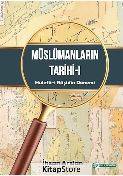 Müslümanların Tarihi 1 - Hulefa-i Raşidin Dönemi - İhsan Arslan - Okur Akademi