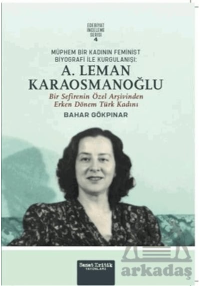 Müphem Bir Kadının Feminist Biyografi İle Kurgulanışı: A. Leman Karaosmanoğlu Sanat Kritik Yayınları Ciltli