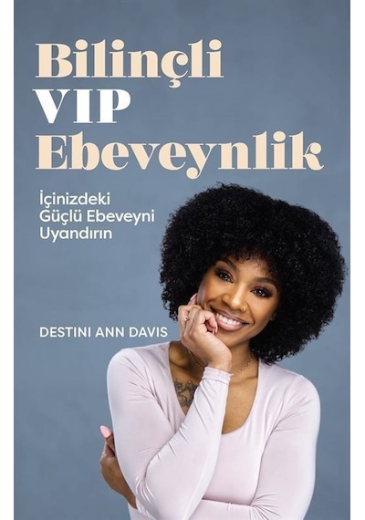 Bilinçli VIP Ebeveynlik - İçinizdeki Güçlü Ebeveyni Uyandırın - Destini Ann Davis - Butik