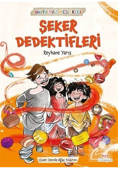 Şeker Dedektifleri - Unutulmaz Meslekler - Reyhane Yarış - Mosquito Yayınları