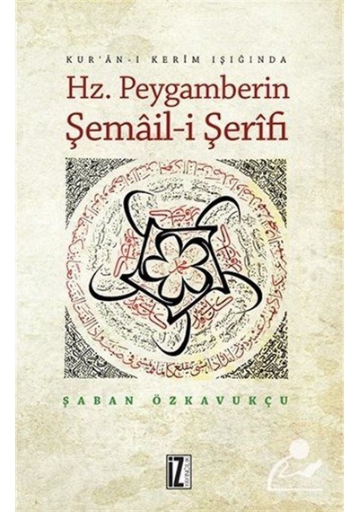 Hz. Peygamberin Şemail-i Şerifi - Şaban Özkavukçu - İz Yayıncılık