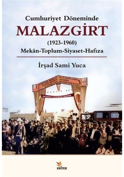 Malazgirt 1923-1960: Mekan-Toplum - Siyaset-Hafıza - Cumhuriyet Döneminde - İrşad Sami Yuca - Kriter