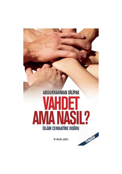 Vahdet Ama Nasıl? - Abdurrahman Dilipak - İnkılab Yayınları