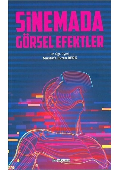 Sinemada Görsel Efektler - Mustafa Evren Berk - Atlas Akademi Yayınları