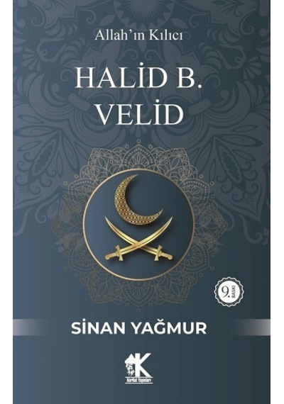Halid B. Velid: Allah'ın Kılıcı - Sinan Yağmur - Korkut Yayınları