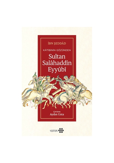 Sultan Salâhaddîn Eyyûbî: Tarihsel Kişilik Ve Mirası