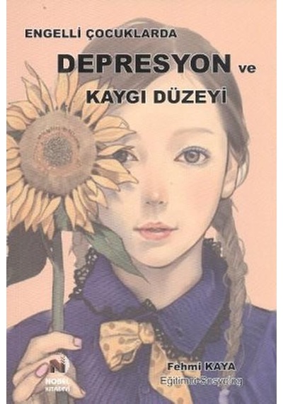 Engelli Çocuklarda Depresyon ve Kaygı Düzeyi - Fehmi Kaya - Adana Nobel Kitabevi