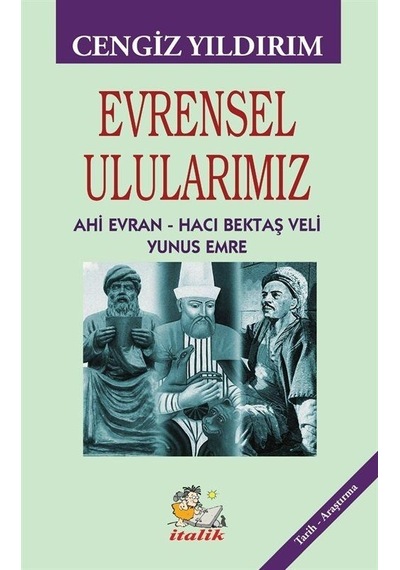 Evrensel Ulularımız: Ahi Evran - Hacı Bektaş Veli - Yunus Emre - Cengiz Yıldırım - İtalik Yayınları