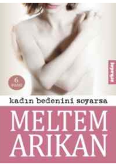 Kadın Bedenini Soyarsa - Meltem Arıkan - Arkadaş Yayıncılık